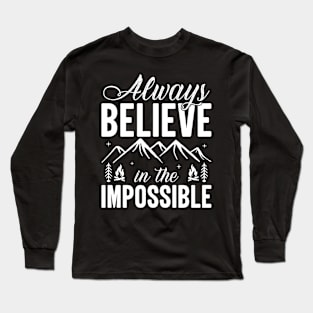 Always believe in the impossible Long Sleeve T-Shirt